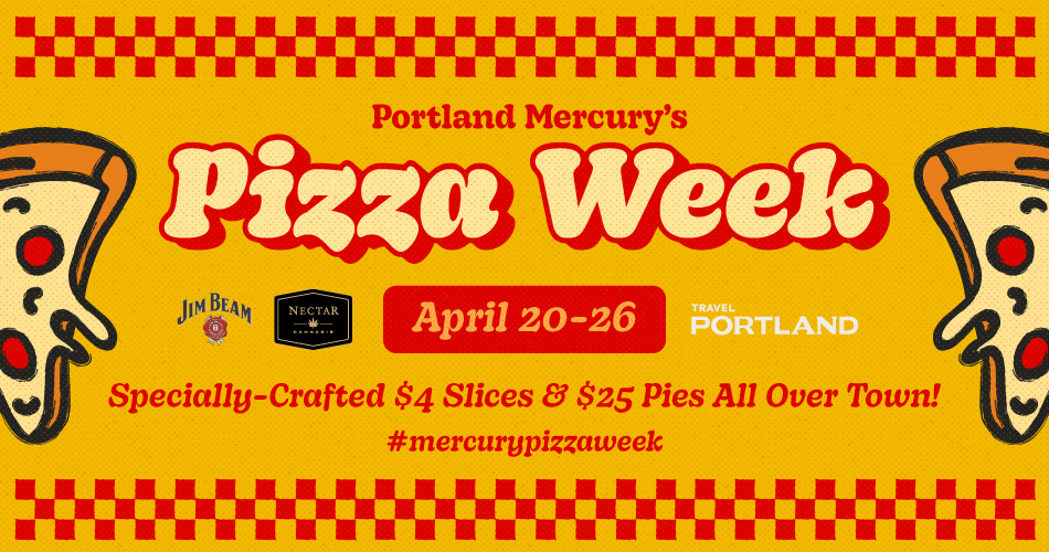 Coming April 20: The Delicious Fun of the Mercury's PIZZA WEEK! - Portland Mercury
